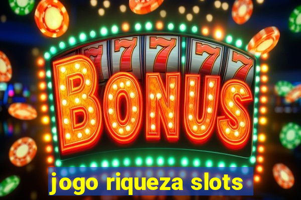 jogo riqueza slots